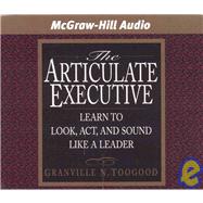The Articulate Executive: Learn Ot Look, Act, and Sound Like a Leader