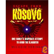 Escape from Kosovo : One Family's Desperate Attempt to Avoid the Slaughter