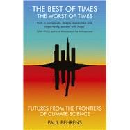 The Best of Times, The Worst of Times Futures from the Frontiers of Climate Science