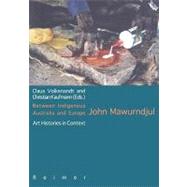 Between Indigenous Australia and Europe: John Mawurndjul Art Histories in Context