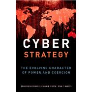 Cyber Strategy The Evolving Character of Power and Coercion