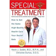 Special Treatment Ten Ways to Get the Same Special Health Care Your Doctor Gets