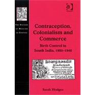Contraception, Colonialism and Commerce: Birth Control in South India, 1920û1940