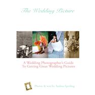 The Wedding Picture: A Wedding Photographer's Guide to Getting Great Wedding Pictures