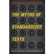 The Myths of Standardized Tests Why They Don't Tell You What You Think They Do