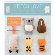 Stitch Love: Sweet Creatures Big & Small Cute Kitties and Cows and Cubs and More...and a Yeti