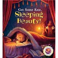 Fairytales Gone Wrong: Get Some Rest, Sleeping Beauty! A Story About Sleeping