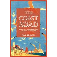 The Coast Road A 3,000 Mile Journey Round the Edge of England