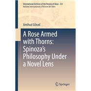 A Rose Armed with Thorns: Spinoza’s Philosophy Under a Novel Lens