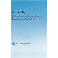 Cleaning Up: The Transformation of Domestic Service in Twentieth Century New York