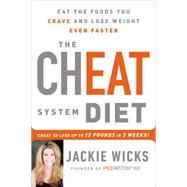 The Cheat System Diet Eat the Foods You Crave and Lose Weight Even Faster---Cheat to Lose Up to 12 Pounds in 3 Weeks!