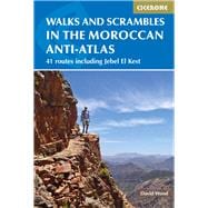 Walks and Scrambles in the Moroccan Anti-Atlas 41 Routes Including Jebel El Kest