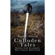 Culloden Tales Stories from Scotland's Most Famous Battlefield