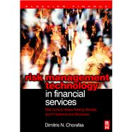Risk Management Technology in Financial Services : Risk Control, Stress Testing, Models, and IT Systems and Structures