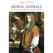 Moral Animals Ideals and Constraints in Moral Theory