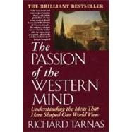 Passion of the Western Mind Understanding the Ideas That Have Shaped Our World View