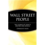 Wall Street People True Stories of Today's Masters and Moguls