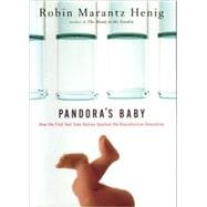 Pandora's Baby How the First Test Tube Babies Sparked the Reproductive Revolution