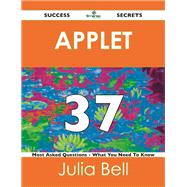 Applet 37 Success Secrets: 37 Most Asked Questions on Applet