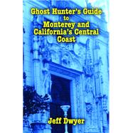 Ghost Hunter's Guide to Monterey and California's Central Coast