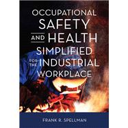 Occupational Safety and Health Simplified for the Industrial Workplace