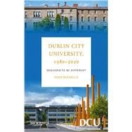 Dublin City University 1980-2020 Designed to be Different