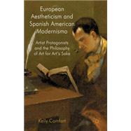 European Aestheticism and Spanish American Modernismo Artist Protagonists and the Philosophy of Art for Art's Sake