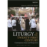 Liturgy in the Twenty-First Century Contemporary Issues and Perspectives