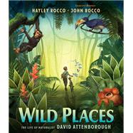 Wild Places The Life of Naturalist David Attenborough book cover, ISBN 9780593618097