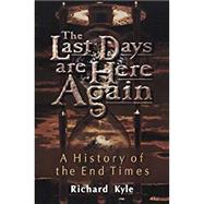 The Last Days Are Here Again: A History of the End Times