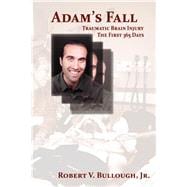 Adam's Fall: Traumatic Brain Injury The First 365 Days