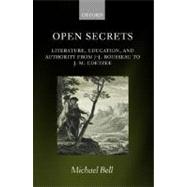 Open Secrets Literature, Education, and Authority from J-J. Rousseau to J. M. Coetzee