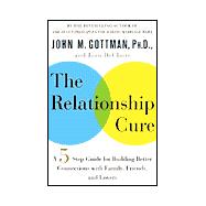 Relationship Cure : A Five-Step Guide for Building Better Connections with Family, Friends, and Lovers