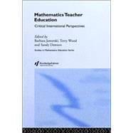 Mathematics Teacher Education: Critical International Perspectives