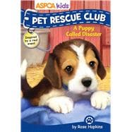 ASPCA kids: Pet Rescue Club: A Puppy Called Disaster