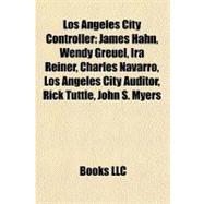 Los Angeles City Controller : James Hahn, Wendy Greuel, Ira Reiner, Charles Navarro, Los Angeles City Auditor, Rick Tuttle, John S. Myers