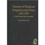 Pioneers of European Integration and Peace, 1945-1963 : A Brief History with Documents