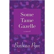 Some Tame Gazelle A Novel