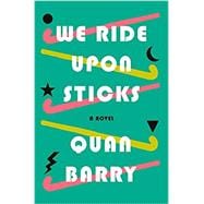 We Ride Upon Sticks A Novel