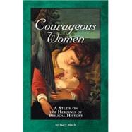 Courageous Women : A Study on the Heroines of Biblical History