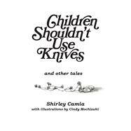Children Shouldn't Use Knives And Other Tales