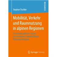 Mobilität, Verkehr Und Raumnutzung in Alpinen Regionen