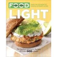 Everyday Food: Light The Quickest and Easiest Recipes, All Under 500 Calories: A Cookbook