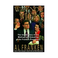 Why Not Me? : The Inside Story of the Making and Unmaking of the Franken Presidency