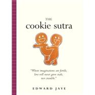 The Cookie Sutra An Ancient Treatise: That Love Shall Never Grow Stale. Nor Crumble.