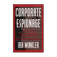 Corporate Espionage : What It Is, Why It's Happening in Your Company, What You Must Do about It