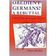 Obedient Germans? - A Rebuttal : A New View of German History