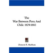 The War Between Peru and Chile 1879-1882