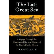 The Last Great Sea: A Voyage Through the Human and Natural History of the North Pacific Ocean