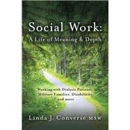 Social Work: A Life of Meaning and Depth Working with Dialysis Patients, Military Families, Disabilities and more